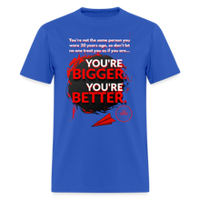 Load image into Gallery viewer, You're Bigger and Better T-Shirt - royal blue