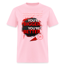 Load image into Gallery viewer, You're Bigger and Better T-Shirt - pink