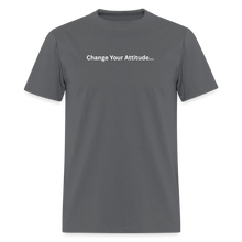 Load image into Gallery viewer, Change Your Attitude T-Shirt - charcoal