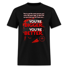 Load image into Gallery viewer, You're Bigger and Better T-Shirt - black