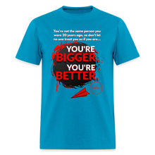 Load image into Gallery viewer, You're Bigger and Better T-Shirt - turquoise