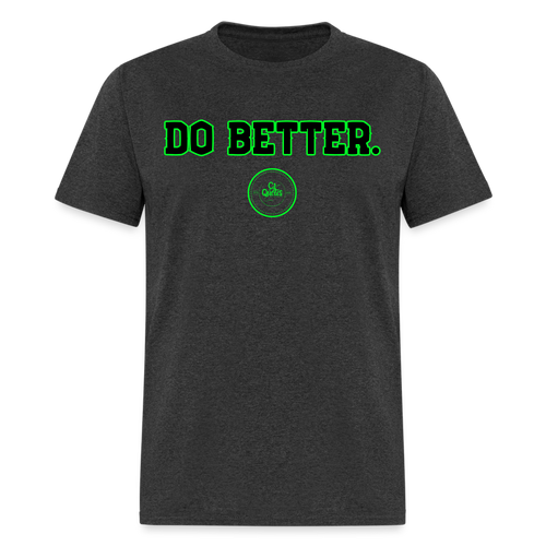 Do Better Unisex Classic T-Shirt - heather black