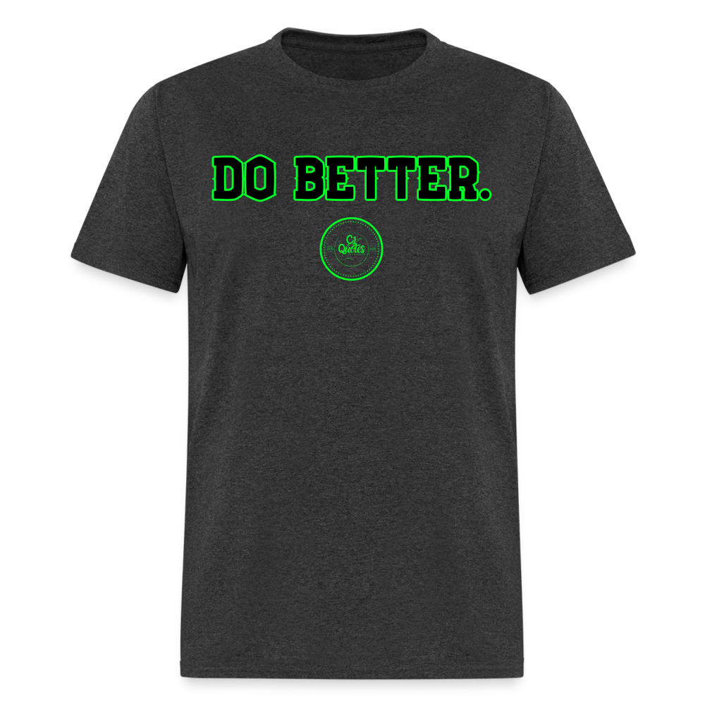 Do Better Unisex Classic T-Shirt - heather black