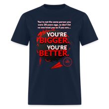 Load image into Gallery viewer, You're Bigger and Better T-Shirt - navy
