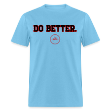 Load image into Gallery viewer, Do Better Unisex Classic T-Shirt - aquatic blue
