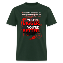 Load image into Gallery viewer, You're Bigger and Better T-Shirt - forest green
