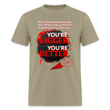 Load image into Gallery viewer, You're Bigger and Better T-Shirt - khaki
