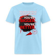 Load image into Gallery viewer, You're Bigger and Better T-Shirt - powder blue

