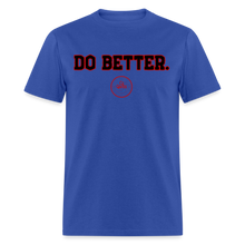 Load image into Gallery viewer, Do Better Unisex Classic T-Shirt - royal blue
