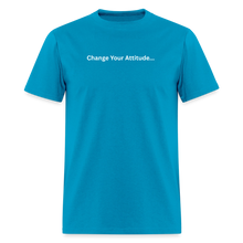 Load image into Gallery viewer, Change Your Attitude T-Shirt - turquoise
