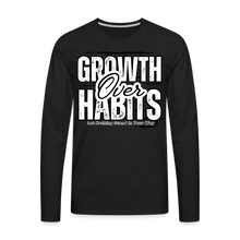 Load image into Gallery viewer, Growth Over Habits Premium Long Sleeve T-Shirt - black
